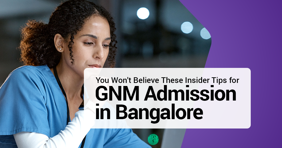 You Won't Believe These Insider Tips for GNM Admission in Bangalore